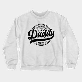 Father's Day First Time Dad 2024 Promoted to Daddy Est 2024 Crewneck Sweatshirt